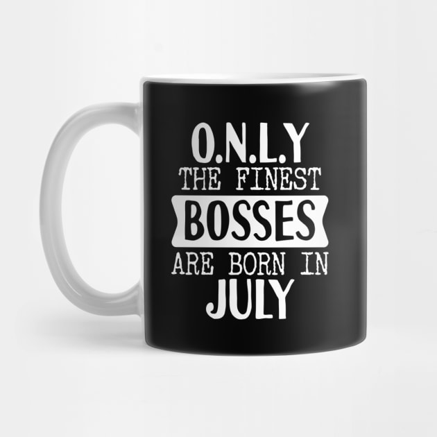 Only The Finest Bosses Are Born In July by Tesszero